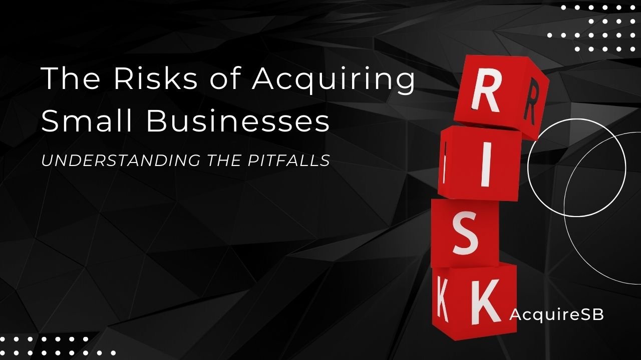 The Risks of Acquiring Small Businesses Understanding the Pitfalls